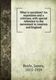What is socialism? An exposition and a criticism, with special reference to the movement in America and England, Boyle, James, 1853-1939 