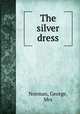 The silver dress, Norman, George, Mrs 