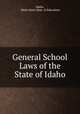 General School Laws of the State of Idaho, Idaho, Idaho State Dept. of Education 