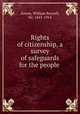Rights of citizenship, a survey of safeguards for the people, Anson, William Reynell, Sir, 1843-1914 