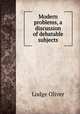 Modern problems, a discussion of debatable subjects, Lodge Oliver 