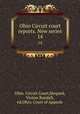 Ohio Circuit court reports. New series. 14, Ohio. Circuit Court,Shepard, Vinton Randall, ed,Ohio. Court of Appeals 