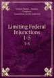 Limiting Federal Injunctions. 1-5, United States , Senate, Congress , Committee on the Judiciary 