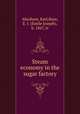 Steam economy in the sugar factory, Abraham, Karl,Baye, E. J. (Emile Joseph), b. 1867, tr 