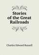 Stories of the Great Railroads, Charles Edward Russell 