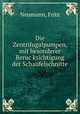 Die Zentrifugalpumpen, mit besonderer Beruc?ksichtigung der Schaufelschnitte, Neumann, Fritz 
