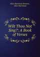 Wilt Thou Not Sing?: A Book of Verses, Alice Harriman Browne , Alice Harriman 