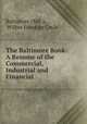 The Baltimore Book: A Resume of the Commercial, Industrial and Financial ., Baltimore (Md .), Wilber Franklin Coyle 