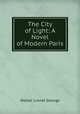 The City of Light: A Novel of Modern Paris, George Walter Lionel 