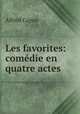 Les favorites: comedie en quatre actes, Alfred Capus 