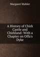 A History of Chirk Castle and Chirkland: With a Chapter on Offa