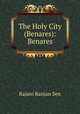 The Holy City (Benares): Benares, Rajani Ranjan Sen 
