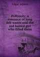 Pollyooly; a romance of long felt wants and the red haired girl who filled them, Jepson Edgar 