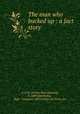 The man who bucked up : a fact story, A. P. H. (Arthur Platt Howard), b. 1869,Doubleday, Page & Company. pbl,Country Life Press. prt 