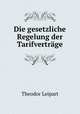 Die gesetzliche Regelung der Tarifvertrage, Theodor Leipart 