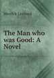 The Man who was Good: A Novel, Merrick Leonard 