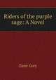 Riders of the purple sage: A Novel, Grey, Zane, 1872-1939 