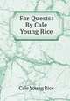 Far Quests: By Cale Young Rice, Cale Young Rice 
