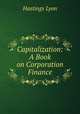 Capitalization: A Book on Corporation Finance, Hastings Lyon 