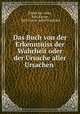 Das Buch von der Erkenntniss der Wahrheit oder der Ursache aller Ursachen ., Karl Kayser 