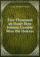 Five Thousand an Hour: How Johnny Gamble Won the Heiress, George Randolph Chester 