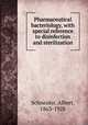 Pharmaceutical bacteriology, with special reference to disinfection and sterilization, Schneider, Albert, 1863-1928 