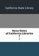 News Notes of California Libraries. 7, California State Library 