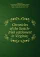 Chronicles of the Scotch-Irish settlement in Virginia;, Augusta Co., Va. [from old catalog],Chalkley, Lyman, [from old catalog] comp,Lockwood, Mary S. (Mary Smith), 1831-1922 