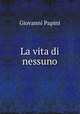 La vita di nessuno, Giovanni Papini 