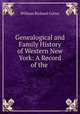 Genealogical and Family History of Western New York: A Record of the ., William Richard Cutter 
