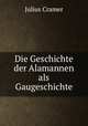 Die Geschichte der Alamannen als Gaugeschichte, Julius Cramer 