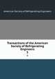 Transactions of the American Society of Refrigerating Engineers. 5, American Society of Refrigerating Engineers 