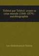 Tolstoi par Tolstoi: avant sa crise morale (1848-1879) : autobiographie ., Лев Николаевич Толстой 