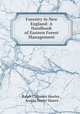 Forestry in New England: A Handbook of Eastern Forest Management, Ralph Chipman Hawley , Austin Foster Hawes 