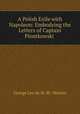 A Polish Exile with Napoleon: Embodying the Letters of Captain Piontkowski ., George Leo de St. M . Watson 
