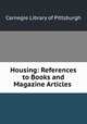 Housing: References to Books and Magazine Articles ., Carnegie Library of Pittsburgh 