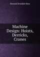 Machine Design: Hoists, Derricks, Cranes, Howard Drysdale Hess 