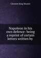 Napoleon in his own defence: being a reprint of certain letters written by ., Shorter, Clement King, 1857-1926 