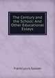 The Century and the School: And Other Educational Essays, Frank Louis Soldan 