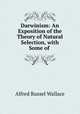 Darwinism: An Exposition of the Theory of Natural Selection, with Some of ., Alfred Russel Wallace 