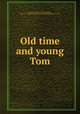 Old time and young Tom, Burdette, Robert J. (Robert Jones), 1844-1914,Bobbs-Merrill Company. pbl,Braunworth & Co. prt 