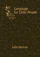 Language for Little People, John Morrow 