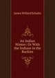 An Indian Winter: Or With the Indians in the Rockies, James Willard Schultz 