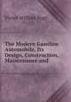 The Modern Gasoline Automobile, Its Design, Construction, Maintenance and ., V.W. Page 