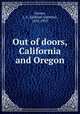 Out of doors, California and Oregon, Graves, J. A. (Jackson Alpheus), 1852-1933 