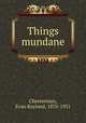 Things mundane, Chesterman, Evan Rayland, 1870-1931 