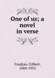 One of us; a novel in verse, Frankau, Gilbert, 1884-1952 