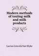 Modern methods of testing milk and milk products, Lucius Lincoln van Slyke 