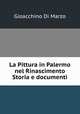 La Pittura in Palermo nel Rinascimento Storia e documenti, Gioacchino Di Marzo 