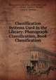 Classification Systems Used in the Library: Photograph Classification, Book Classification, Metropolitan Museum of Art (New York, N.Y .). Library, Ethel A . Pennell, Lucie E . Wallace 